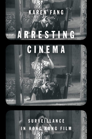 Arresting Cinema: Surveillance in Hong Kong Film,Used
