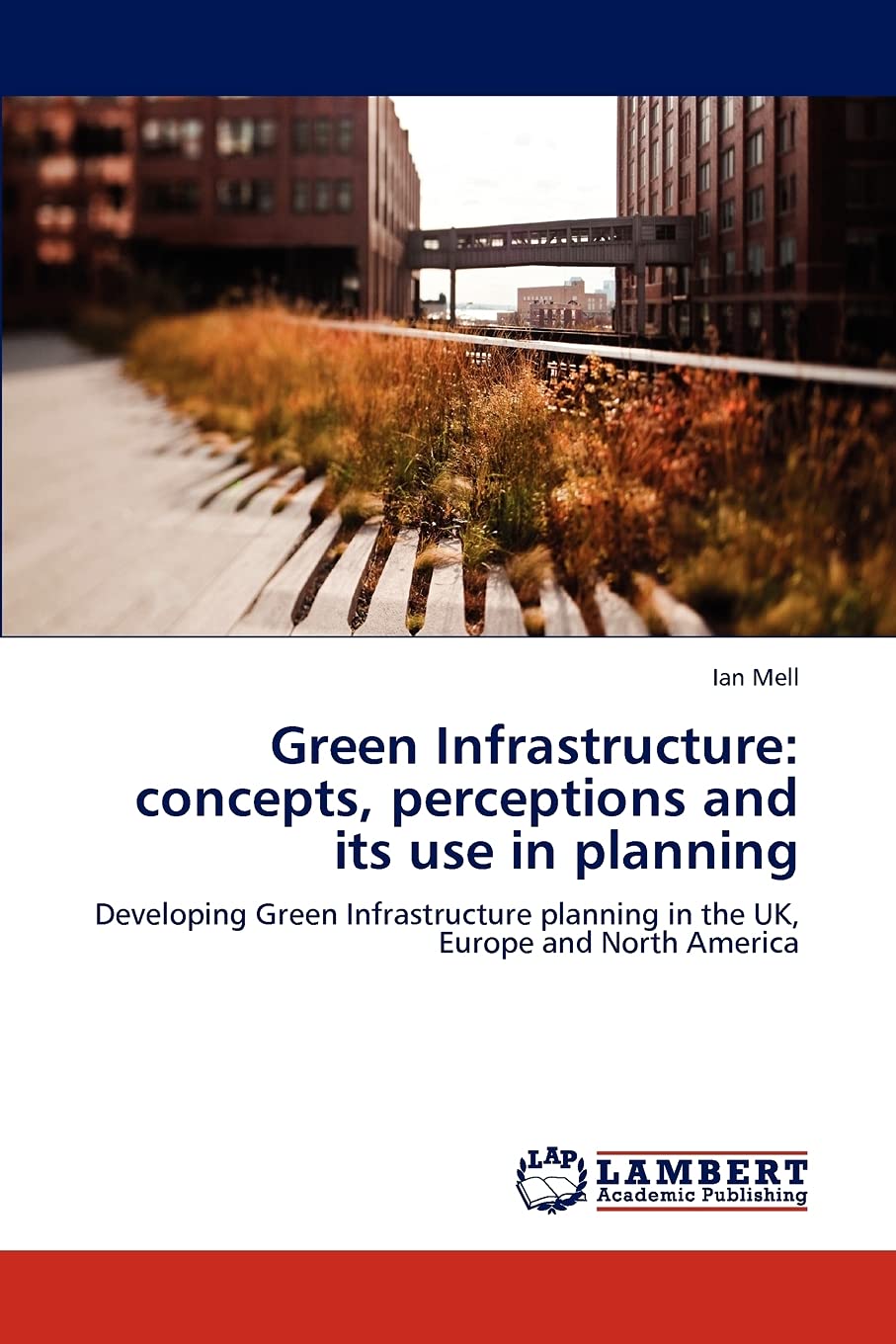 Green Infrastructure: concepts, perceptions and its use in planning: Developing Green Infrastructure planning in the UK, Europe ,Used
