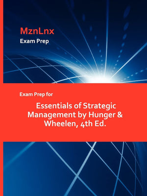 Exam Prep for Essentials of Strategic Management by Hunger & Wheelen, 4th Ed.,Used