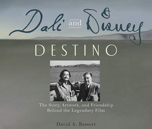 Dali And Disney: Destino: The Story, Artwork, And Friendship Behind The Legendary Film (Disney Editions Deluxe)