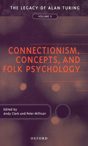 Connectionism, Concepts, and Folk Psychology: The Legacy of Alan Turing, Volume II (Mind Association Occasional Series),New