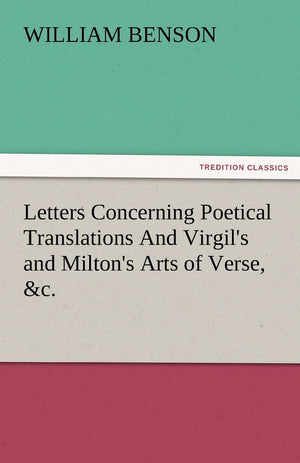 Letters Concerning Poetical Translations and Virgil's and Milton's Arts of Verse, &C.,Used