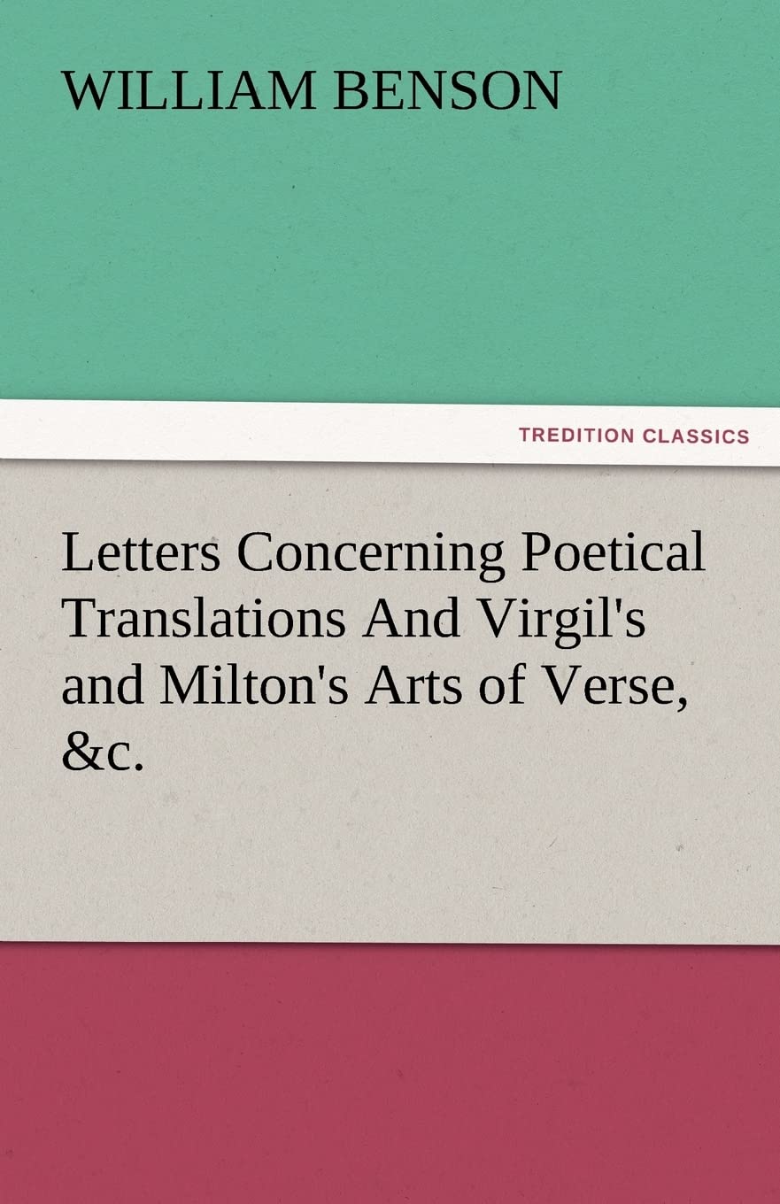Letters Concerning Poetical Translations and Virgil's and Milton's Arts of Verse, &C.,Used