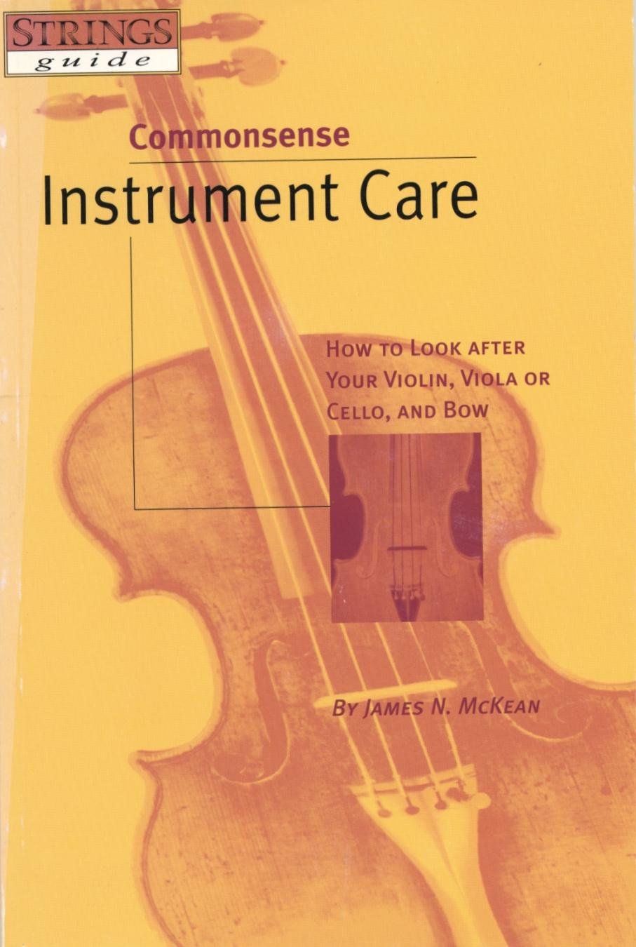 Commonsense Instrument Care: How to Look After Your Violin, Viola or Cello, and Bow,Used
