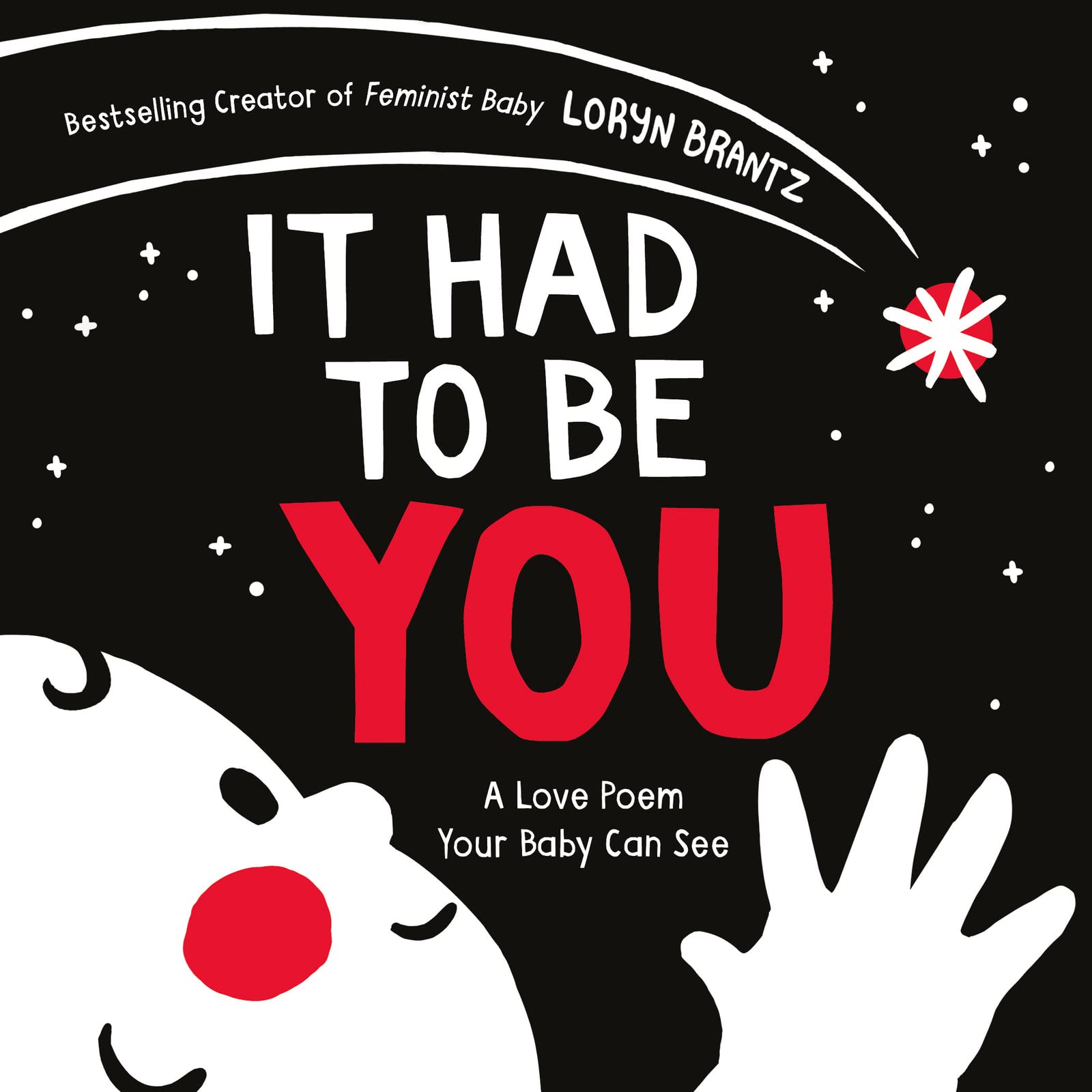It Had To Be You: A High Contrast Book For Newborns (A Love Poem Your Baby Can See),New