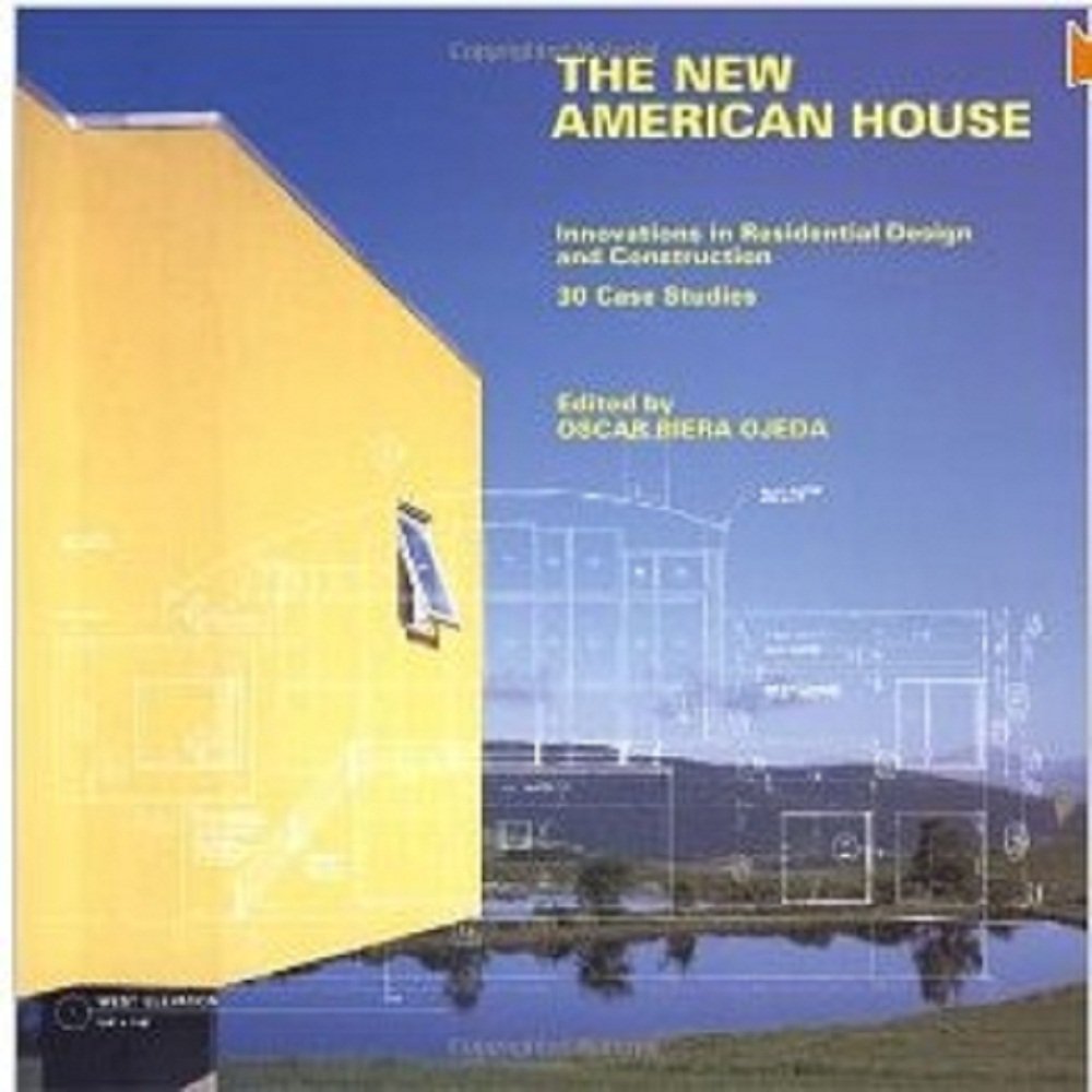 The New American House: Innovations in Residential Design and Construction : 30 Case Studies,New