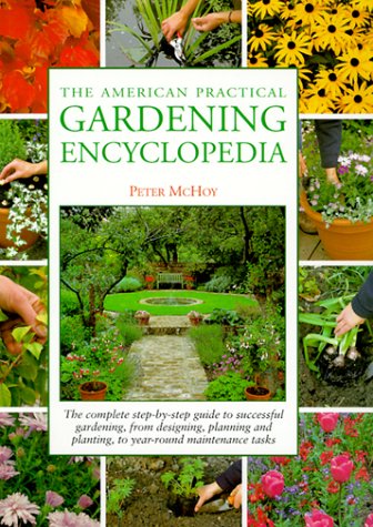 The American Practical Gardening Encyclopedia: The Complete StepByStep Guide to Successful Gardening, from Designing, Planning,Used