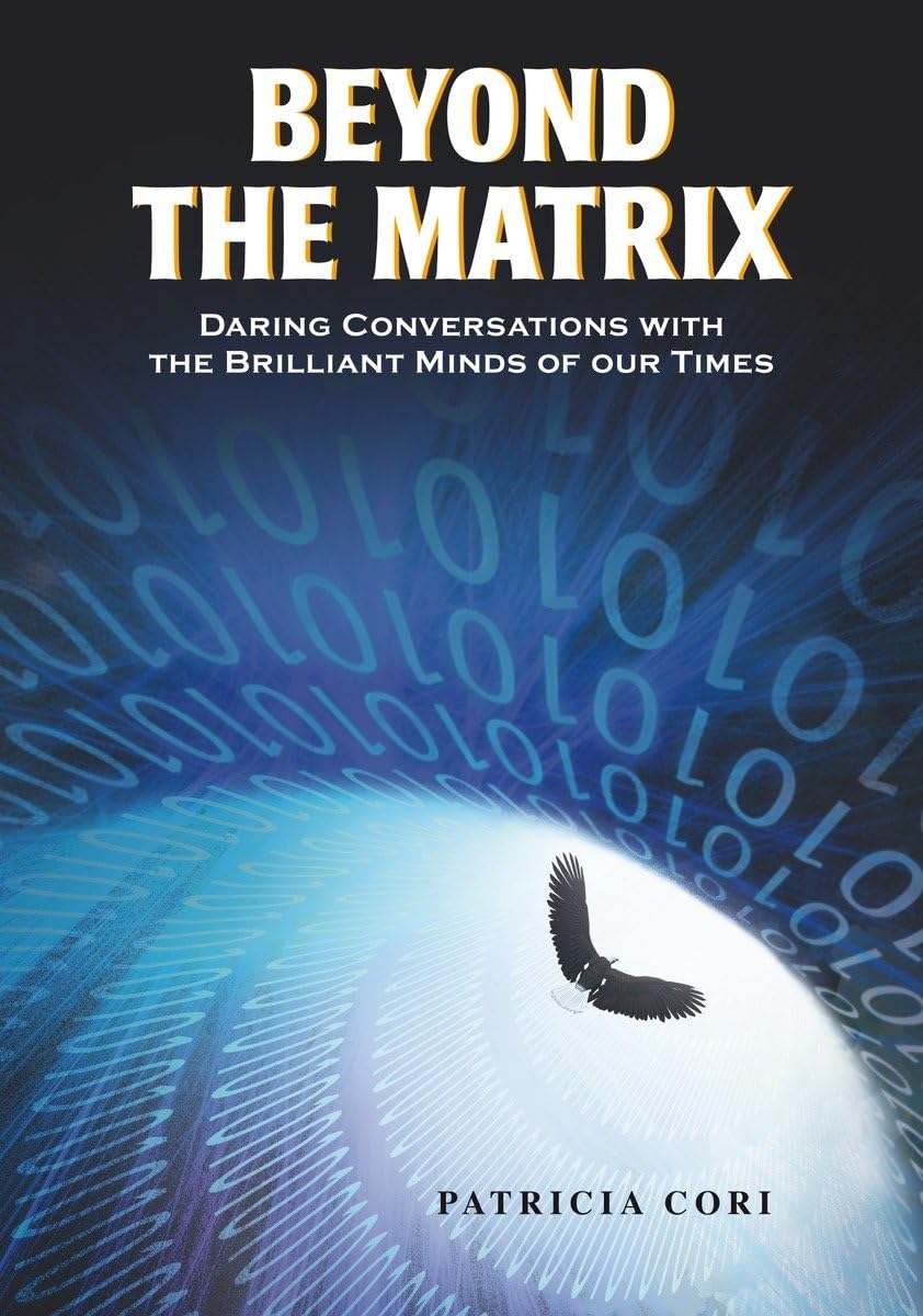 Beyond the Matrix: Daring Conversations with the Brilliant Minds of Our Times,New