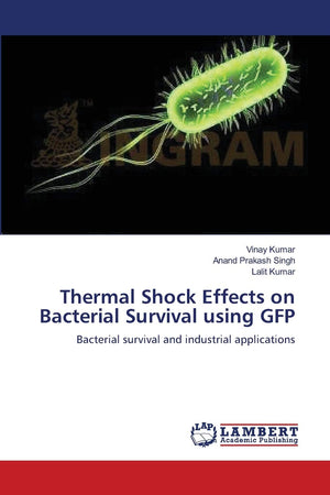 Thermal Shock Effects on Bacterial Survival using GFP: Bacterial survival and industrial applications,Used