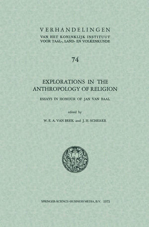 Explorations in the anthropology of religion: Essays in Honour of Jan van Baal (Verhandelingen van het Koninklijk Instituut voor,Used