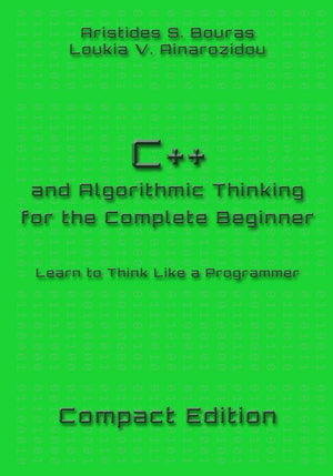 C++ and Algorithmic Thinking for the Complete Beginner  Compact Edition: Learn to Think Like a Programmer,Used