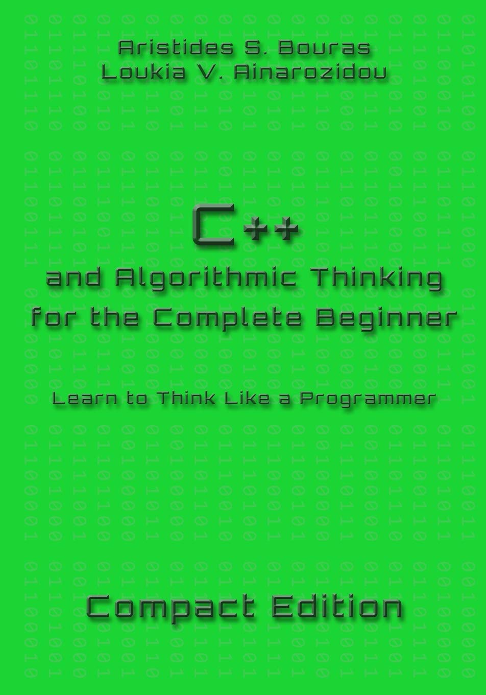 C++ and Algorithmic Thinking for the Complete Beginner  Compact Edition: Learn to Think Like a Programmer,Used