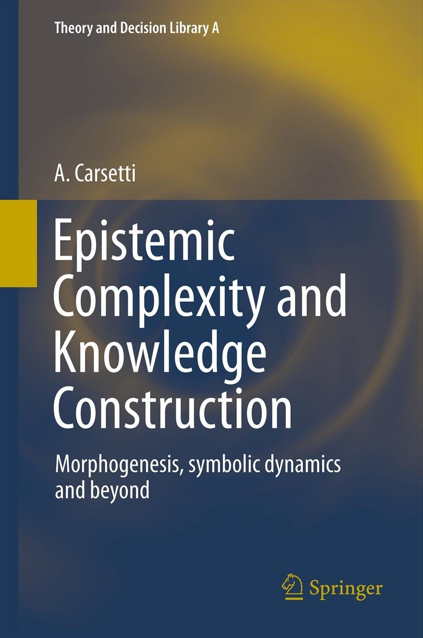Epistemic Complexity and Knowledge Construction: Morphogenesis, symbolic dynamics and beyond (Theory and Decision Library A:, 45,Used
