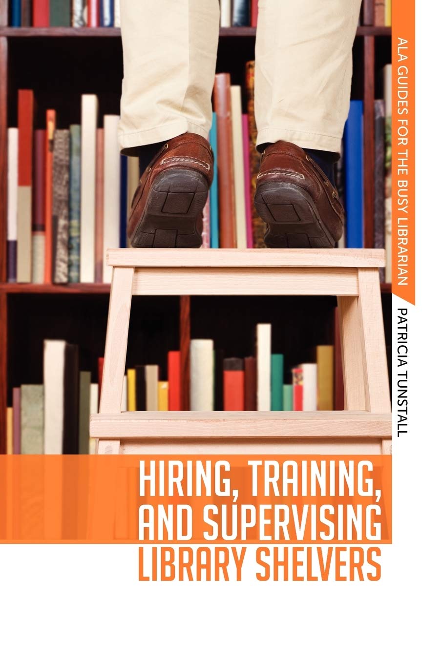 Hiring, Training, and Supervising Library Shelvers (ALA Guides for the Busy Librarian),New