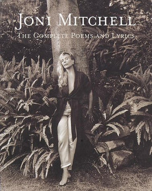 Joni Mitchell: The Complete Poems And Lyrics