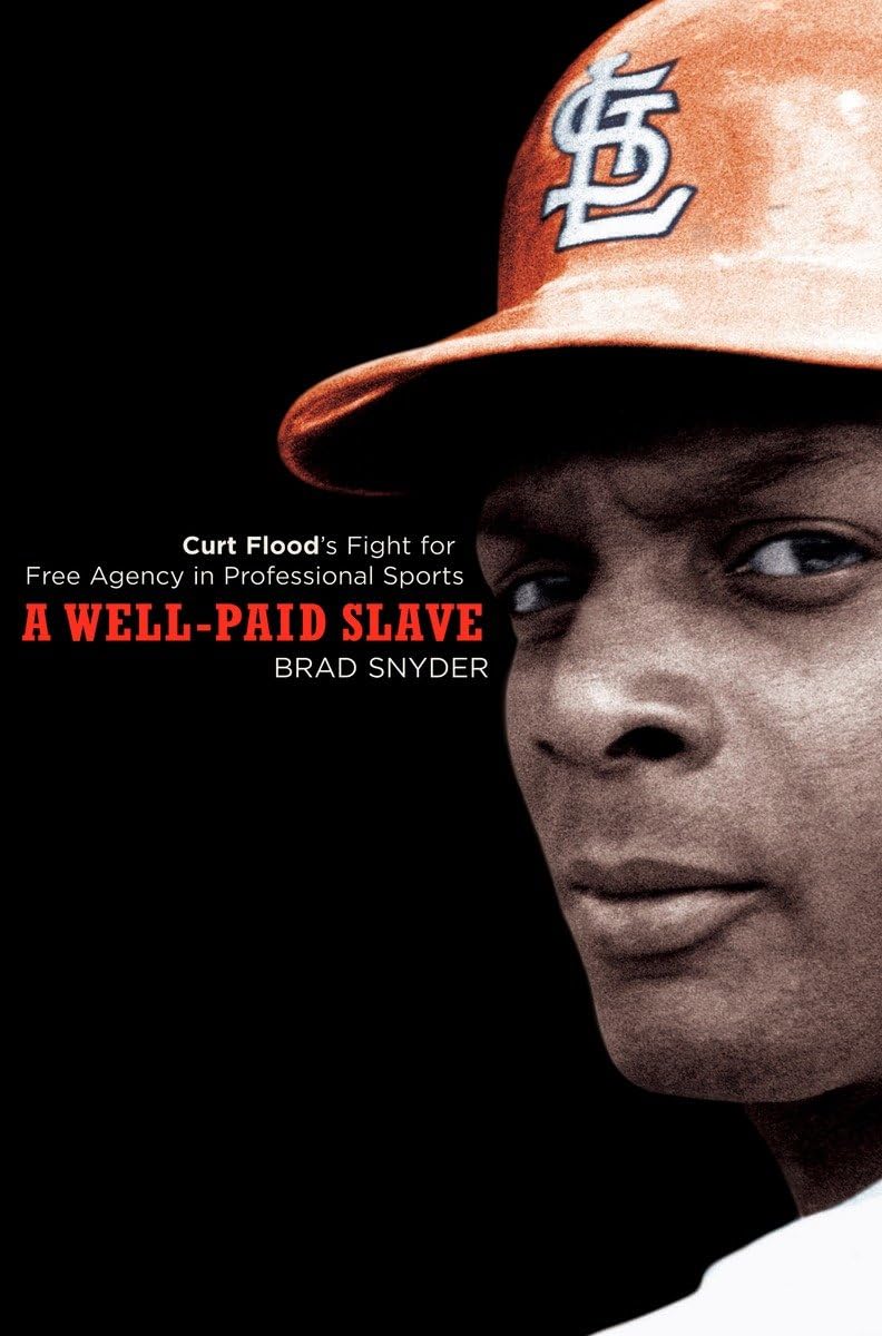 A WellPaid Slave: Curt Flood's Fight for Free Agency in Professional Sports,Used