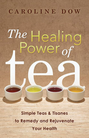 The Healing Power Of Tea: Simple Teas & Tisanes To Remedy And Rejuvenate Your Health,Used