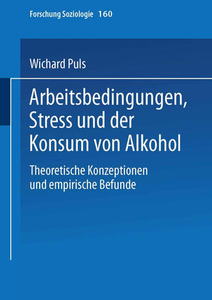 Arbeitsbedingungen, Stress und der Konsum von Alkohol: Theoretische Konzeptionen und empirische Befunde (Forschung Soziologie, 1,Used
