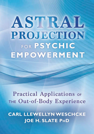Astral Projection For Psychic Empowerment: Practical Applications Of The Outofbody Experience (Carl Llewellyn Weschcke'S Psych,New