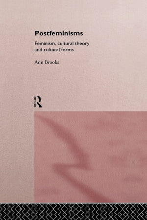 Postfeminisms: Feminist, Cultural Theory And Cultural Forms,New