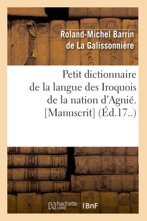 Petit Dictionnaire De La Langue Des Iroquois De La Nation D'Agni. [Manuscrit] (D.17..) (Langues) (French Edition),New