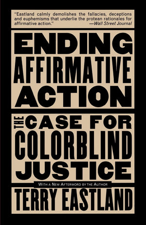 Ending Affirmative Action: The Case For Colorblind Justice,New