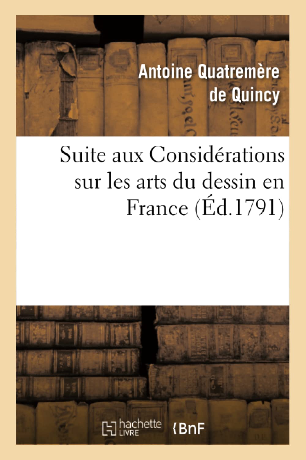 Suite Aux Considrations Sur Les Arts Du Dessin En France, (D.1791) (French Edition),New
