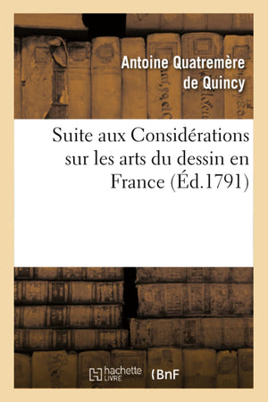 Suite Aux Considrations Sur Les Arts Du Dessin En France, (D.1791) (French Edition),New