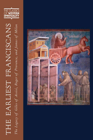 The Earliest Franciscans: The Legacy Of Giles Of Assisi, Roger Of Provence, And James Of Milan (Classics Of Western Spirituality,Used