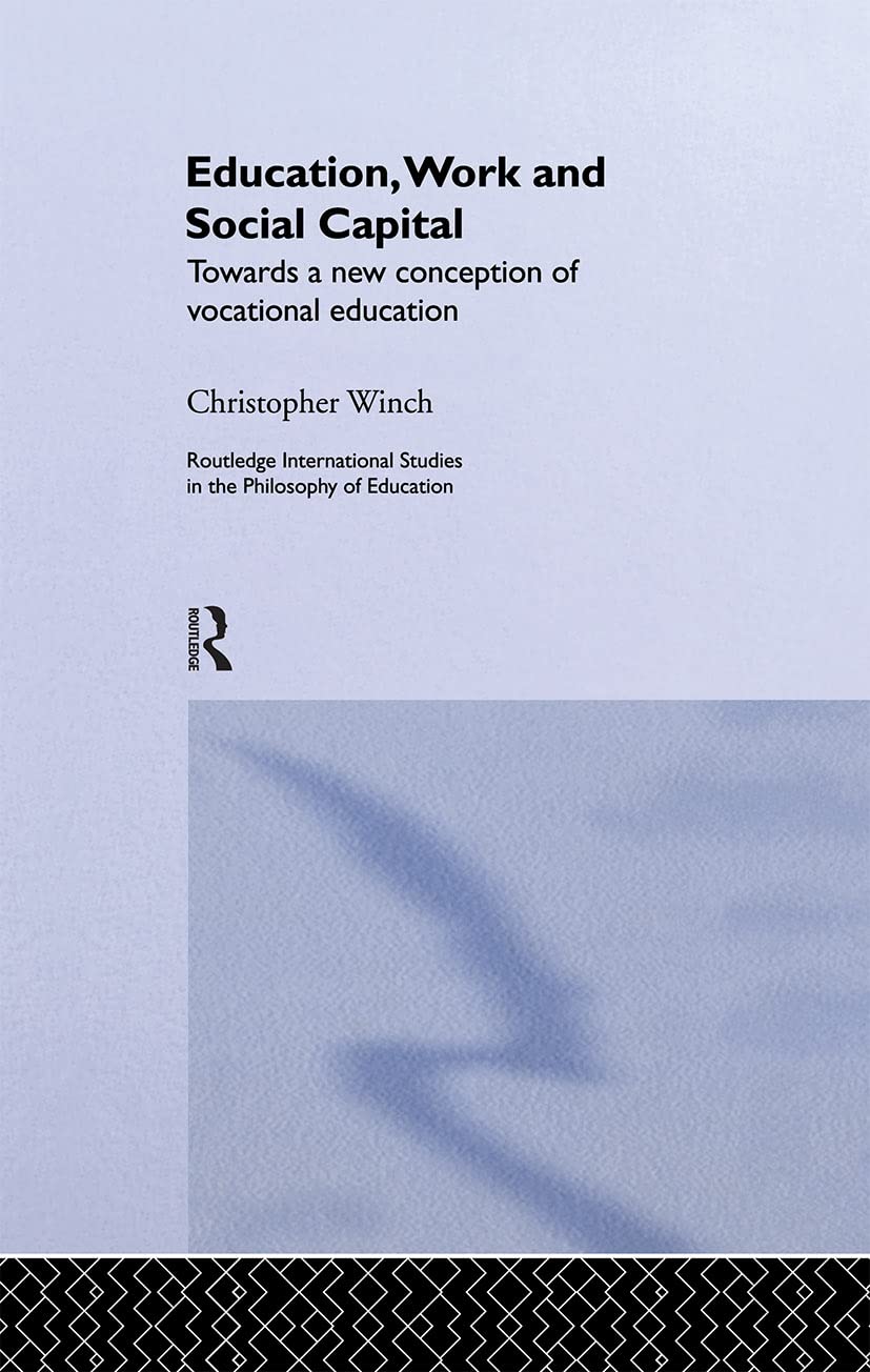 Education, Work and Social Capital: Towards a New Conception of Vocational Training (Routledge International Studies in the Phil,Used