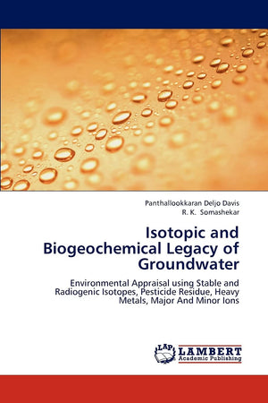 Isotopic and Biogeochemical Legacy of Groundwater: Environmental Appraisal using Stable and Radiogenic Isotopes, Pesticide Resid,Used