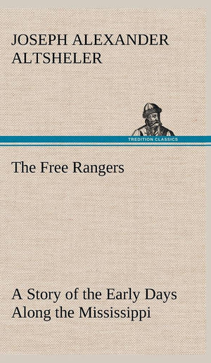 The Free Rangers A Story of the Early Days Along the Mississippi,Used