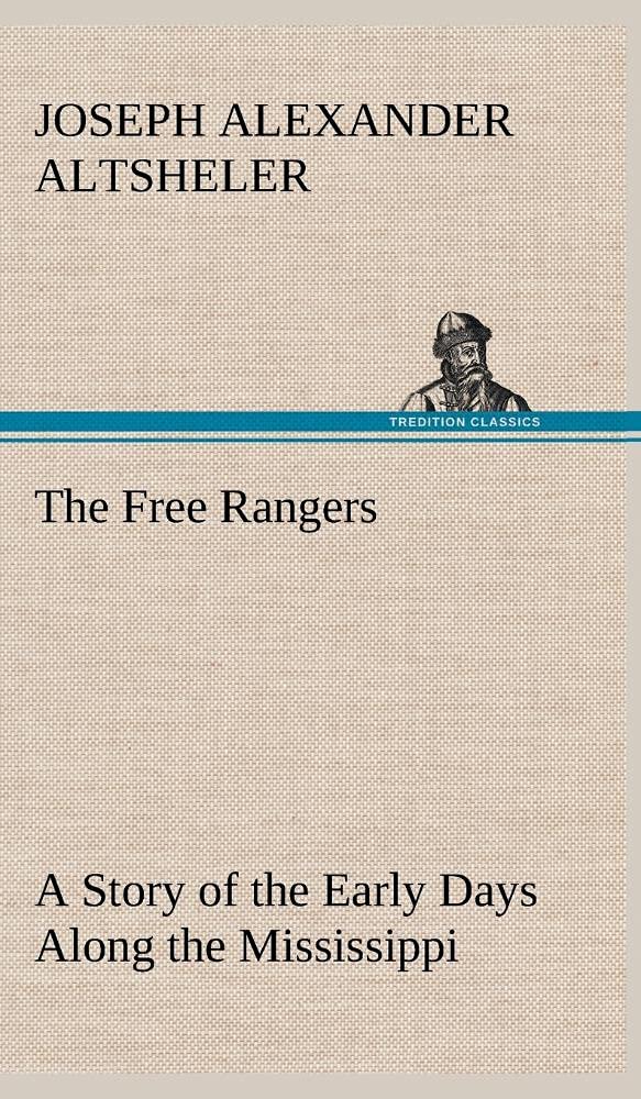 The Free Rangers A Story of the Early Days Along the Mississippi,Used