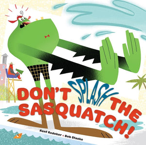 Don'T Splash The Sasquatch! (A Sasquatch Picture Book, 1)