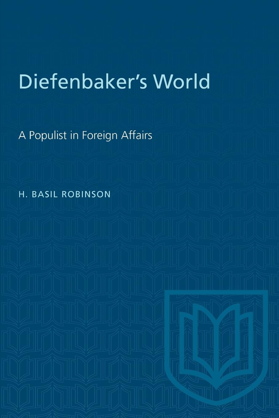 Diefenbaker's World: A Populist in Foreign Affairs (Heritage),Used