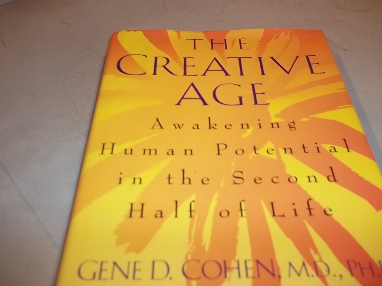 The Creative Age: Awakening Human Potential In The Second Half Of Life