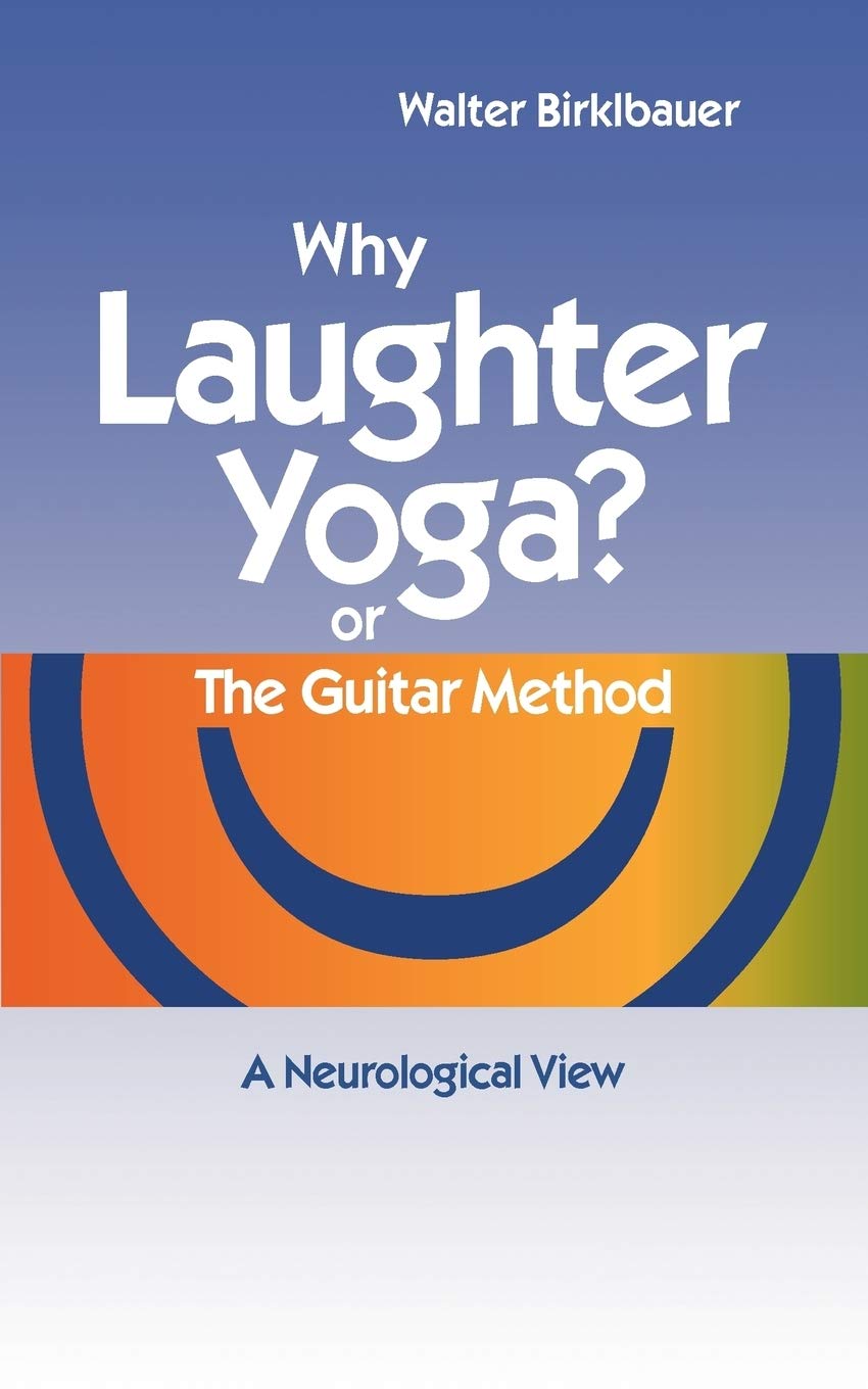 Why Laughter Yoga or The Guitar Method: A Neurologic View,Used