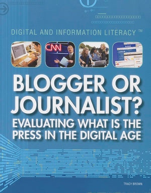 Blogger or Journalist?: Evaluating What Is the Press in the Digital Age (Digital and Information Literacy),Used