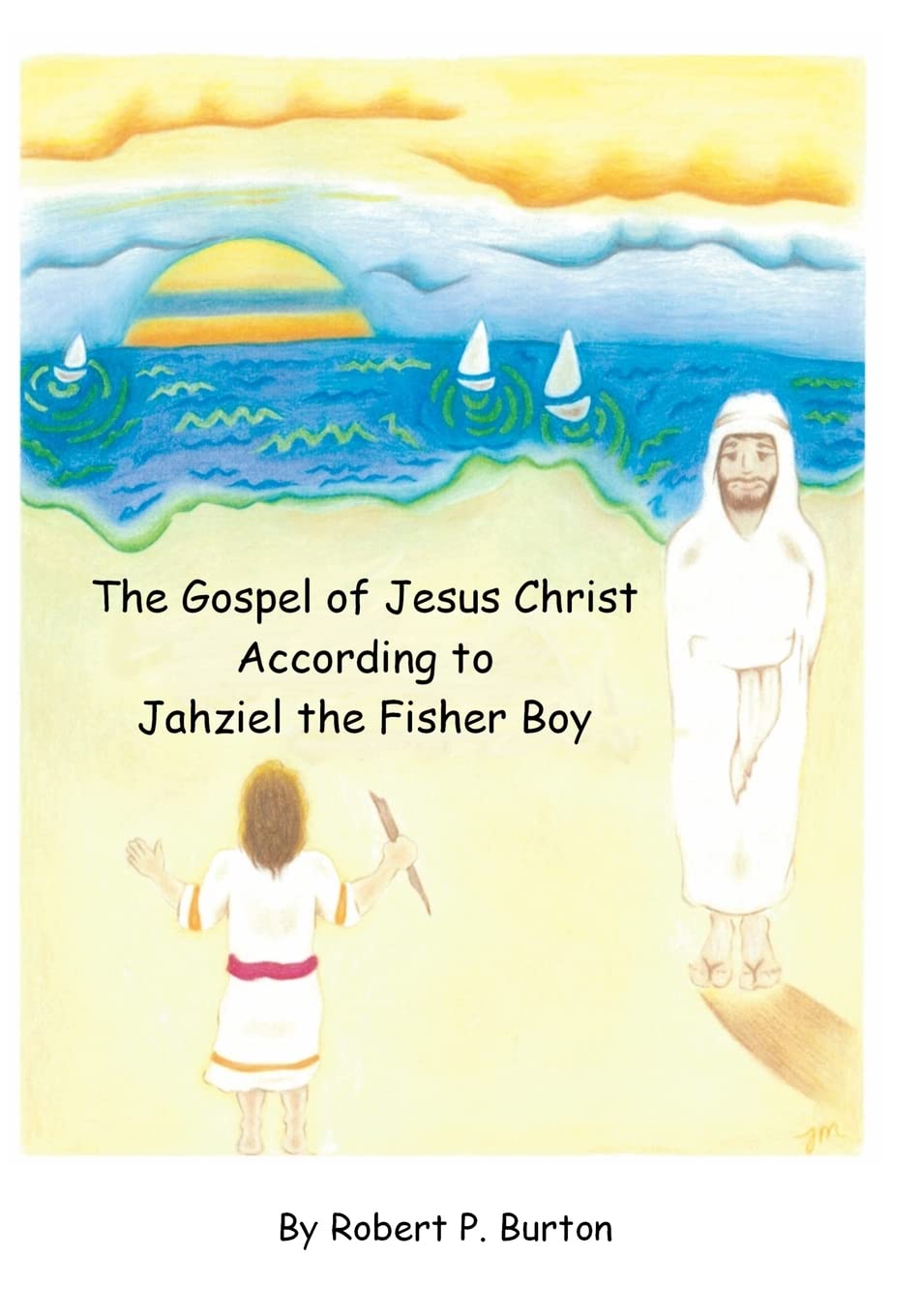 The Gospel Of Jesus Christ According To Jahziel The Fisher Boy,Used