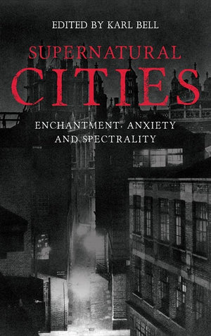 Supernatural Cities: Enchantment, Anxiety and Spectrality,Used
