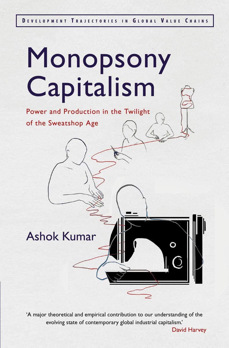 Monopsony Capitalism: Power and Production in the Twilight of the Sweatshop Age (Development Trajectories in Global Value Chains,Used