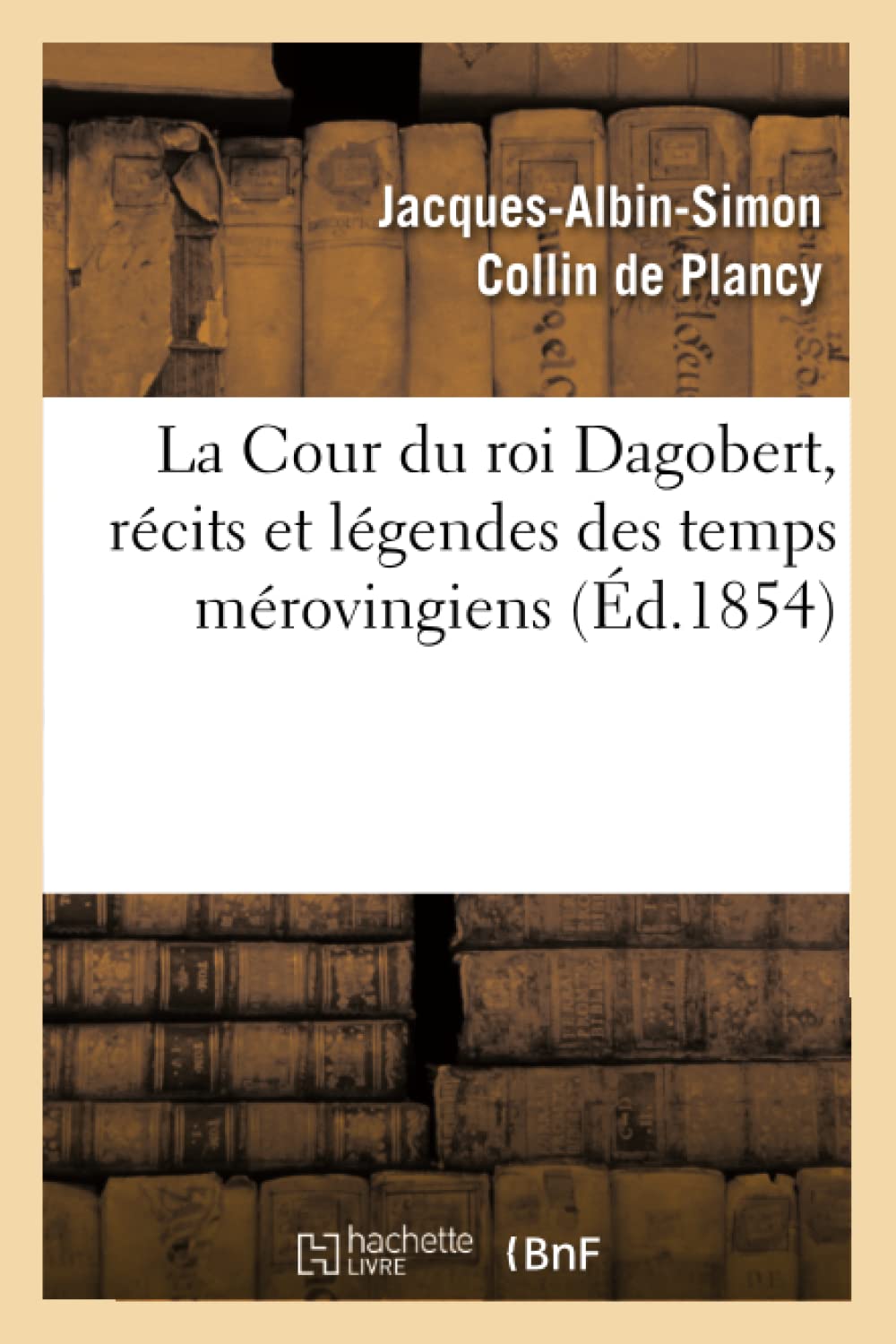 La Cour Du Roi Dagobert, Rcits Et Lgendes Des Temps Mrovingiens, (D.1854) (Litterature) (French Edition),New