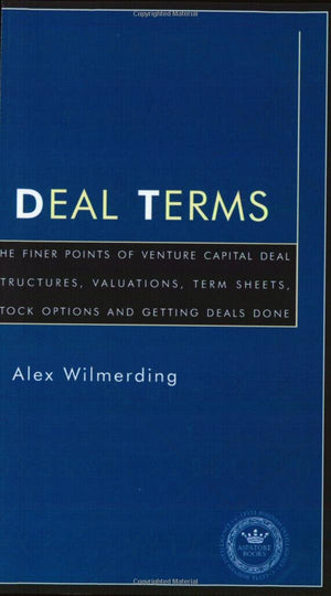 Deal Terms  The Finer Points of Venture Capital Deal Structures, Valuations, Term Sheets, Stock Options and Getting VC Deals Do,Used