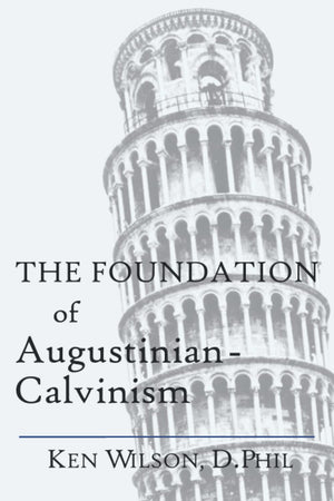 The Foundation Of Augustiniancalvinism