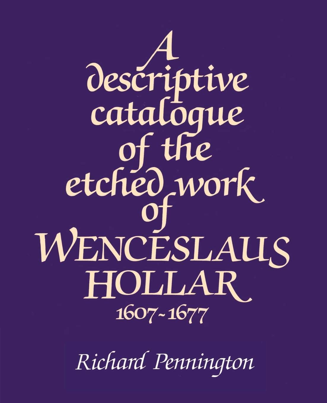 A Descriptive Catalogue of the Etched Work of Wenceslaus Hollar 16071677,Used