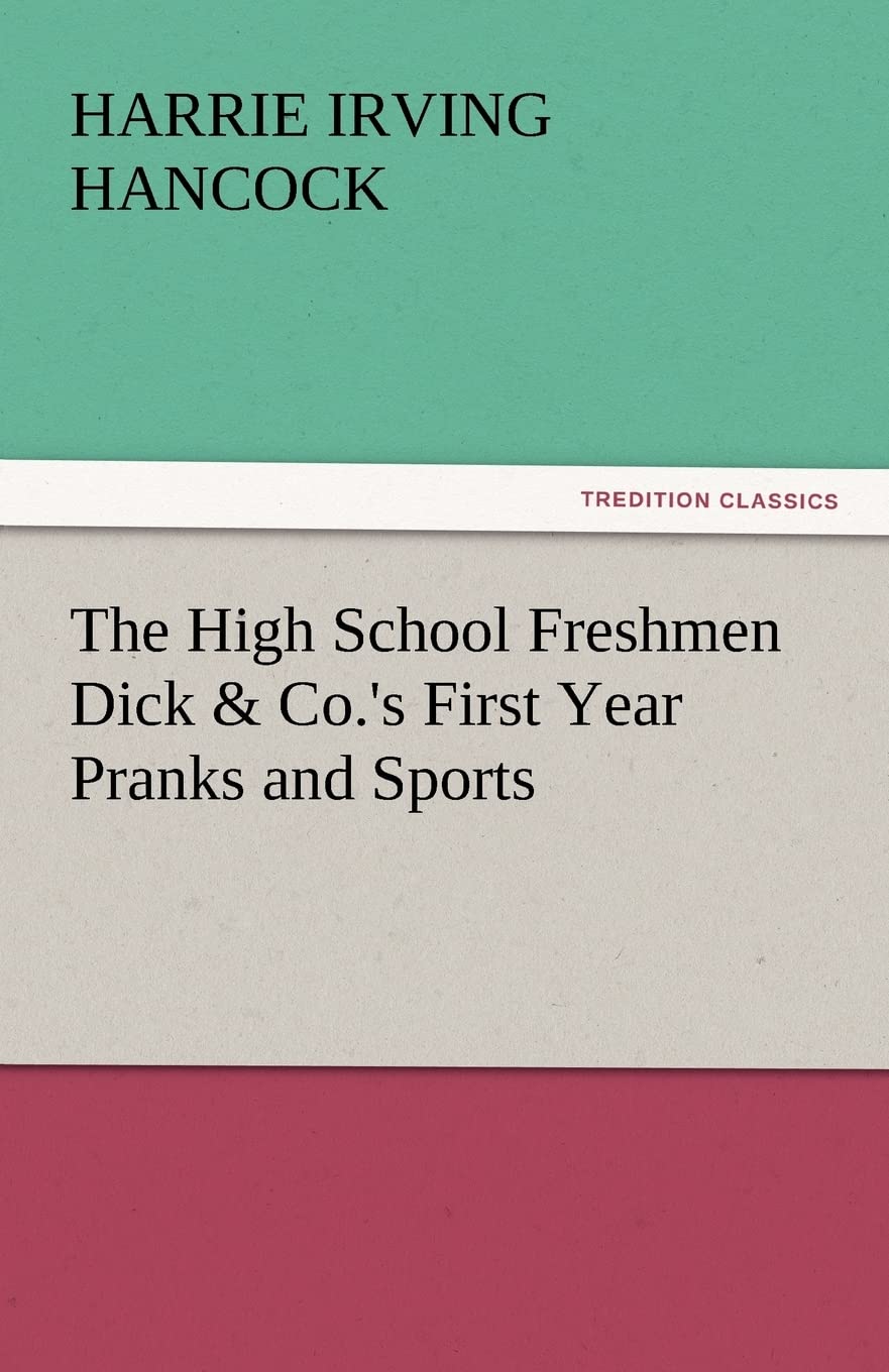 The High School Freshmen Dick & Co.'s First Year Pranks and Sports,Used