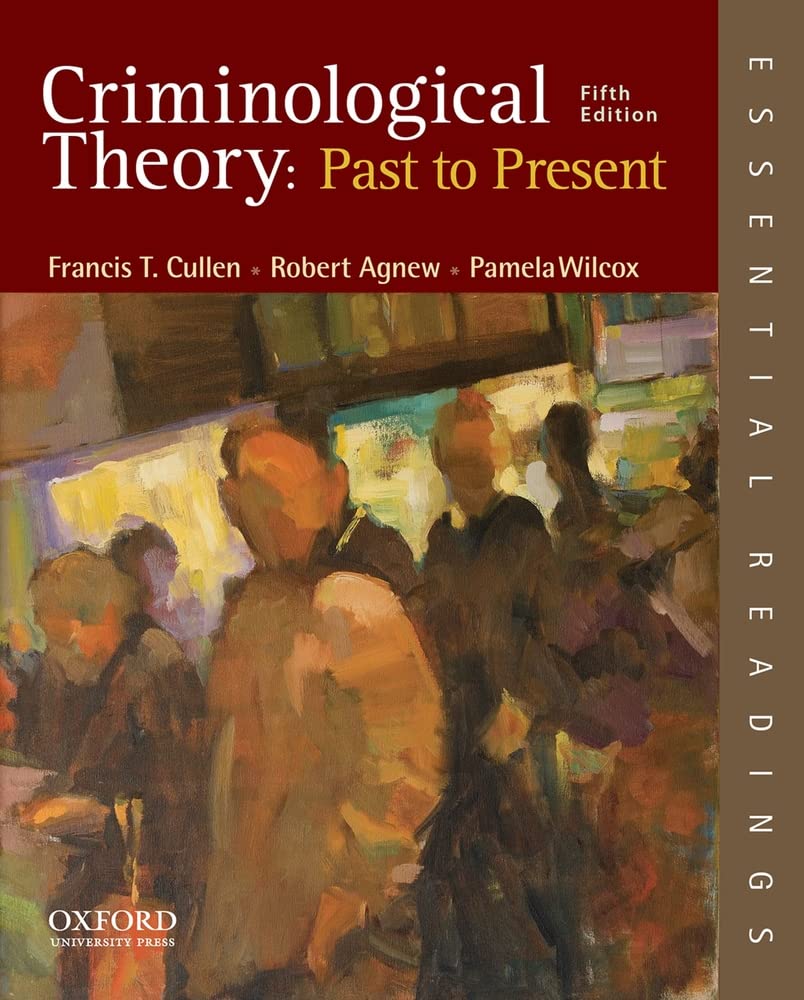 Criminological Theory: Past To Present: Essential Readings-used