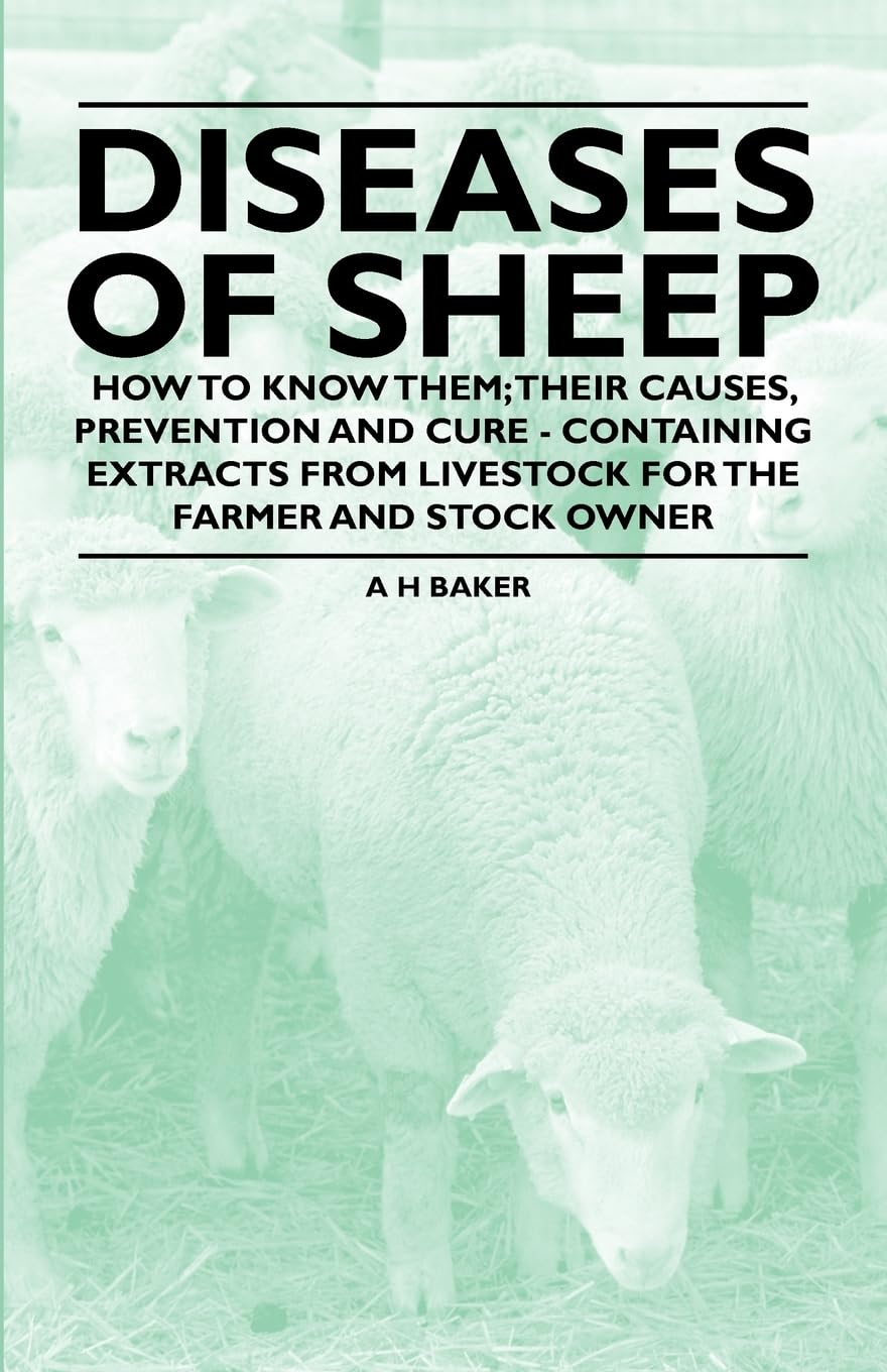 Diseases Of Sheep  How To Know Them; Their Causes, Prevention And Cure  Containing Extracts From Livestock For The Farmer And ,Used