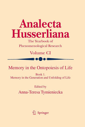 Memory in the Ontopoiesis of Life: Book One. Memory in the Generation and Unfolding of Life (Analecta Husserliana, 101),Used