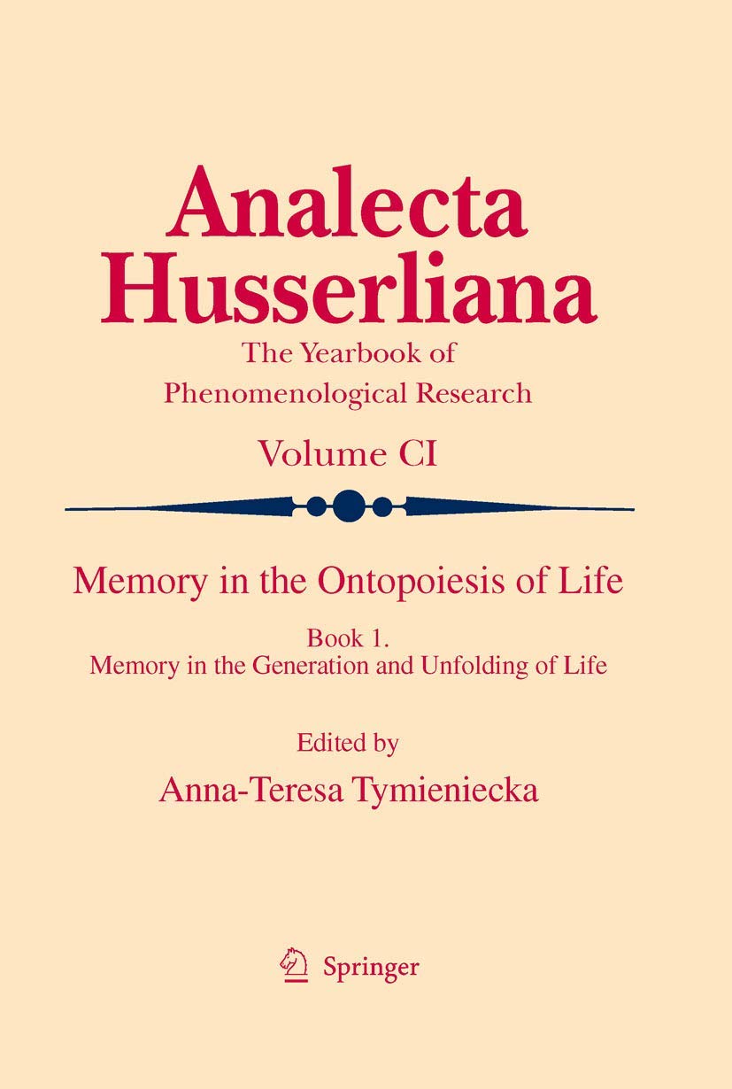 Memory in the Ontopoiesis of Life: Book One. Memory in the Generation and Unfolding of Life (Analecta Husserliana, 101),Used